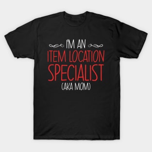 I'm An Item Location Specialist Aka Mom T-Shirt
